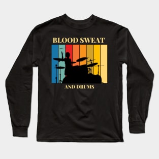 Blood Sweat and Drums Long Sleeve T-Shirt